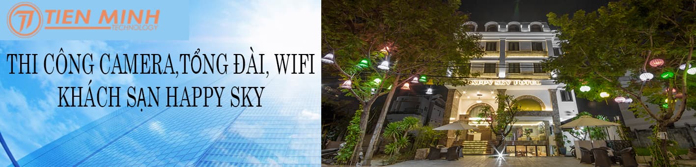 LẮP ĐẶT HỆ THỐNG CAMERA, TỔNG ĐÀI NỘI BỘ, WIFI KHÁCH SẠN HAPPY SKY