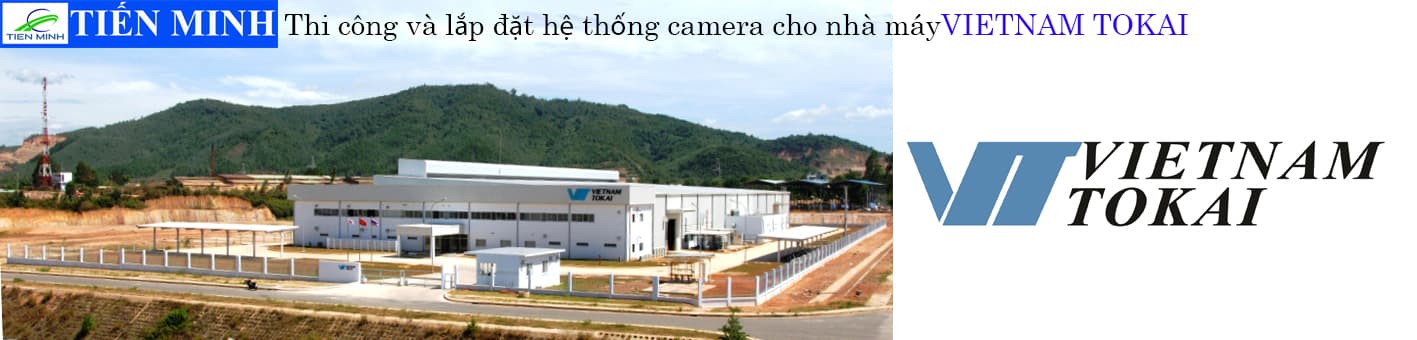 Lắp đặt hệ thống camera nhà máy Vietnam Tokai – KCN Hòa Cầm